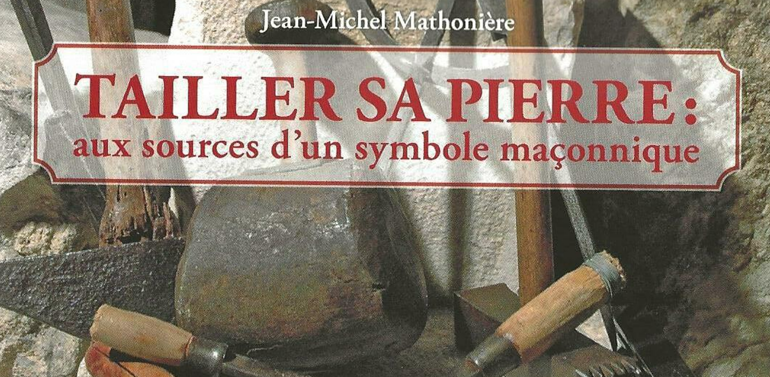 Tailler sa pierre : aux sources d’un symbole maçonnique