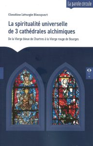 La spiritualité universelle de 3 cathédrales alchimiques 