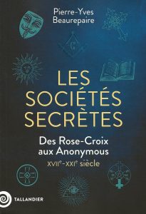 Les sociétés secrètes – Des Rose-Croix aux Anonymous – XVIIe-XXIe siècle 