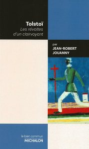 Tolstoï – Les révoltes d’un clairvoyant 