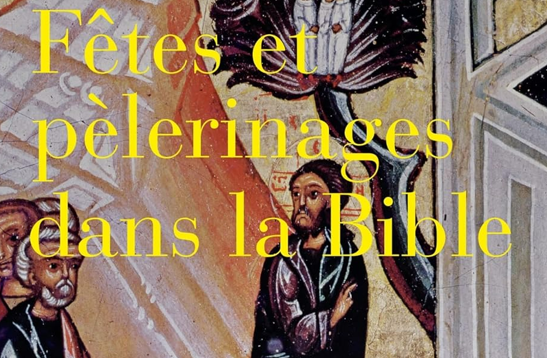 Fêtes et pèlerinages dans la Bible