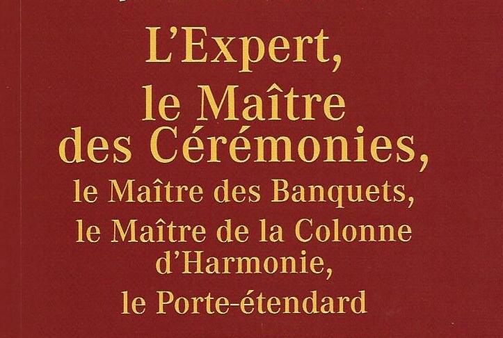 L’Expert, le Maître des Cérémonies, le Maître des Banquets, le Maître de la Colonne d’Harmonie, le Porte-étendard