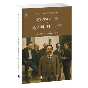 Les disciples de Maître Philippe – Vie, œuvres et doctrines