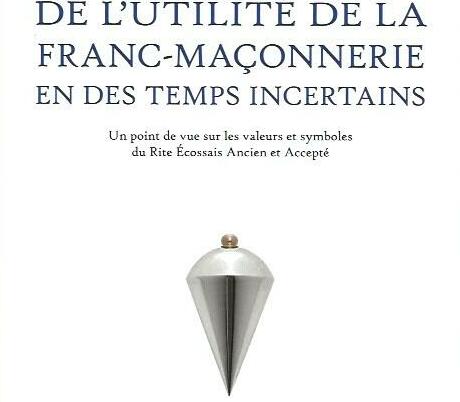 De l’utilité de la Franc-Maçonnerie en des temps incertains